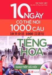 10 ngày có thể nói 1000 câu tiếng Hoa - Giao tiếp xã hội (kèm CD)