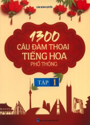 1300 câu đàm thoại tiếng Hoa phổ thông - tập 1