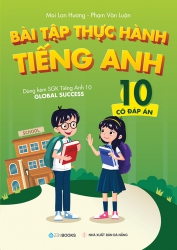 Bài tập thực hành tiếng Anh lớp 10 - Có đáp án (dùng kèm SGK Tiếng Anh 7 Global Success)