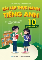 Bài tập thực hành tiếng Anh lớp 10 - Không đáp án (dùng kèm SGK Tiếng Anh 7 Global Success)