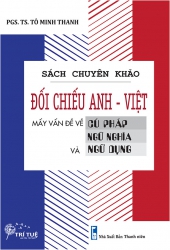 Sách chuyên khảo - Đối Chiếu Anh - Việt - Mấy vấn đề về cú pháp, ngữ nghĩa và ngữ dụng